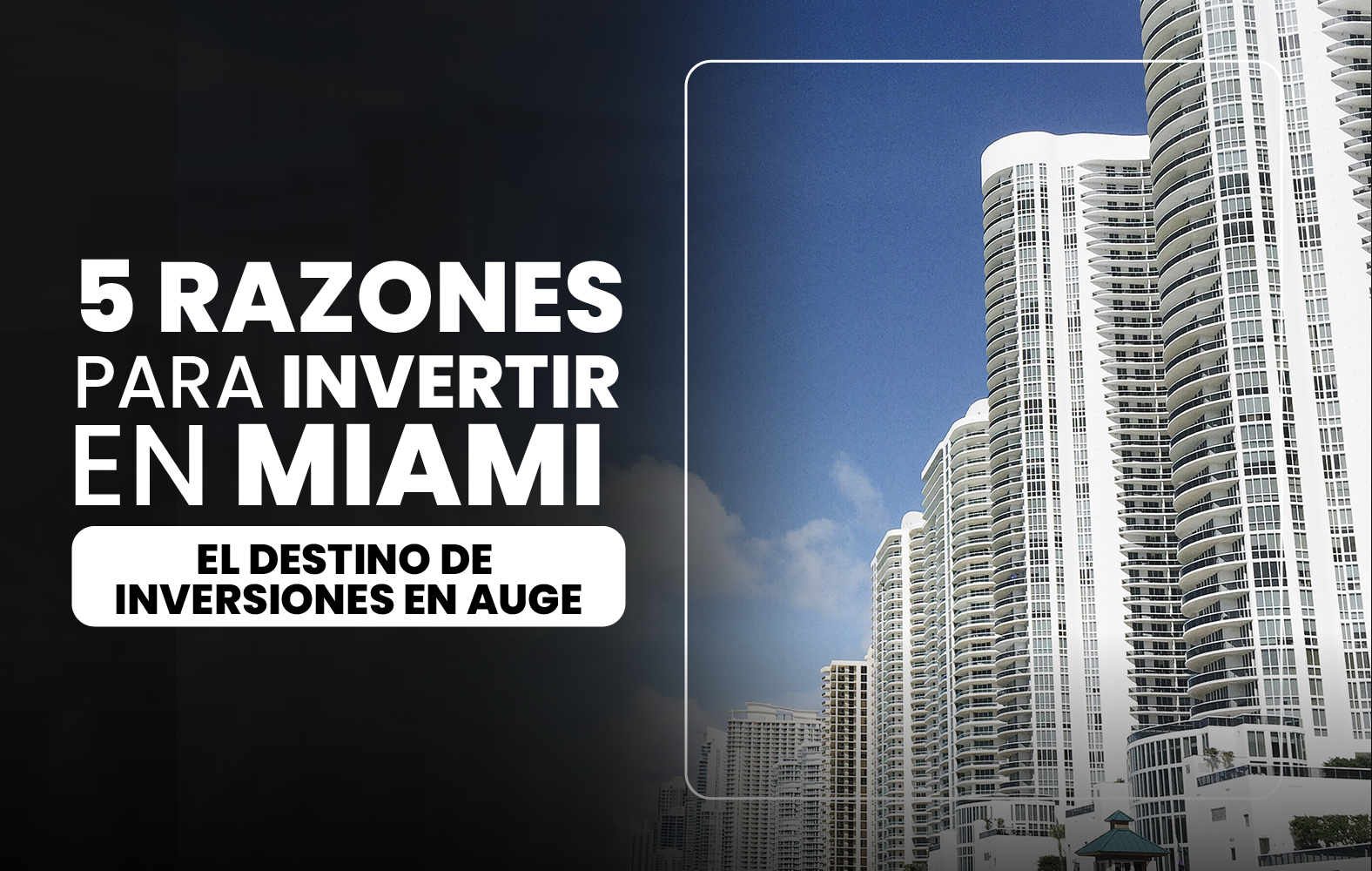 5 Razones para Invertir en Miami: El Destino de Inversiones en Auge.